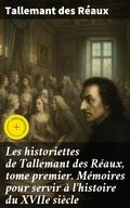 Cover: Les historiettes de Tallemant des R&eacute;aux, tome premier. M&eacute;moires pour servir &agrave; l'histoire du XVIIe si&egrave;cle - Good Press