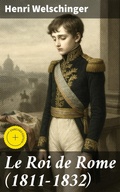 Cover: Le Roi de Rome (1811-1832) - Good Press