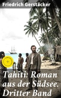 Cover: Tahiti: Roman aus der S&uuml;dsee. Dritter Band - Good Press