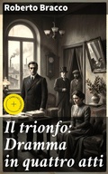 Cover: Il trionfo: Dramma in quattro atti - Good Press