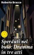 Cover: Sperduti nel buio: Dramma in tre atti - Good Press