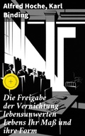 Cover: Die Freigabe der Vernichtung lebensunwerten Lebens Ihr Ma&szlig; und ihre Form - Good Press