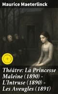 Cover: Th&eacute;&acirc;tre: La Princesse Maleine (1890) - L'Intruse (1890) - Les Aveugles (1891) - Good Press