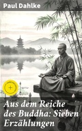 Cover: Aus dem Reiche des Buddha: Sieben Erz&auml;hlungen - Good Press