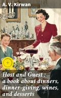 Cover: Host and Guest : a book about dinners, dinner-giving, wines, and desserts - Good Press