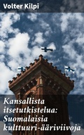 Cover: Kansallista itsetutkistelua: Suomalaisia kulttuuri-&auml;&auml;riviivoja - Good Press