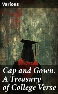 Abbildung von: Cap and Gown. A Treasury of College Verse - Good Press