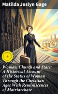 Cover: Woman, Church and State: A Historical Account of the Status of Woman Through the Christian Ages With Reminiscences of Matriarchate - Good Press