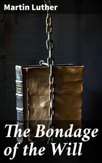 Abbildung von: The Bondage of the Will - Good Press