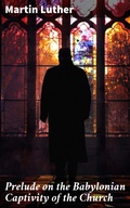 Cover: Prelude on the Babylonian Captivity of the Church - Good Press