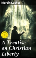 Cover: A Treatise on Christian Liberty - Good Press