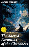 Cover: The Sacred Formulas of the Cherokees - Good Press