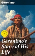 Cover: Geronimo's Story of His Life - Good Press