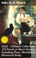 Cover: SAKI - Ultimate Collection: 145 Novels & Short Stories; Including Plays, Sketches & Historical Study - Good Press