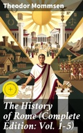 Cover: The History of Rome (Complete Edition: Vol. 1-5) - Good Press