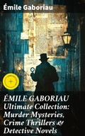 Cover: &Eacute;MILE GABORIAU Ultimate Collection: Murder Mysteries, Crime Thrillers & Detective Novels - Good Press