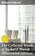 Cover: The Collected Works of Richard Marsh (Illustrated Edition) - Good Press