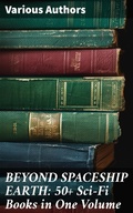 Cover: BEYOND SPACESHIP EARTH: 50+ Sci-Fi Books in One Volume - Good Press