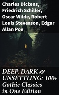 Cover: DEEP, DARK & UNSETTLING: 100+ Gothic Classics in One Edition - Good Press