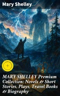 Cover: MARY SHELLEY Premium Collection: Novels & Short Stories, Plays, Travel Books & Biography - Good Press