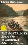 Cover: THE ROVER BOYS Boxed Set: 26 Illustrated Adventure Novels - Good Press