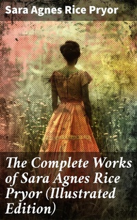 Enlarge image Cover: The Complete Works of Sara Agnes Rice Pryor (Illustrated Edition) - Good Press