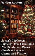 Cover: Santa's Christmas Library: 400+ Christmas Novels, Stories, Poems, Carols & Legends (Illustrated Edition) - Good Press