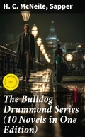 Cover: The Bulldog Drummond Series (10 Novels in One Edition) - Good Press