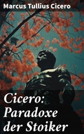 Cover: Cicero: Paradoxe der Stoiker - Good Press