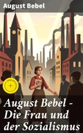 Cover: August Bebel - Die Frau und der Sozialismus - Good Press