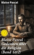 Cover: Blaise Pascal - Gedanken &uuml;ber die Religion (Band 1&2) - Good Press