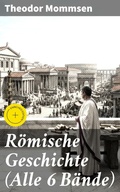 Cover: R&ouml;mische Geschichte (Alle 6 B&auml;nde) - Good Press