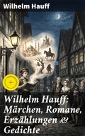 Cover: Wilhelm Hauff: M&auml;rchen, Romane, Erz&auml;hlungen & Gedichte - Good Press