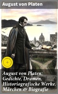 Cover: August von Platen: Gedichte, Dramen, Historiografische Werke, M&auml;rchen & Biografie - Good Press