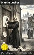Cover: Die wichtigsten Werke von Martin Luther - Good Press