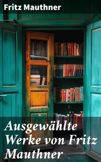 Enlarge image Cover: Ausgewählte Werke von Fritz Mauthner - Good Press