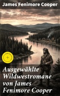 Cover: Ausgew&auml;hlte Wildwestromane von James Fenimore Cooper - Good Press