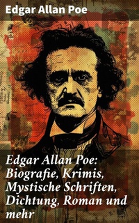 Abbildung von: Edgar Allan Poe: Biografie, Krimis, Mystische Schriften, Dichtung, Roman und mehr - Good Press