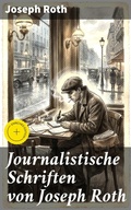 Cover: Journalistische Schriften von Joseph Roth - Good Press