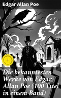 Cover: Die bekanntesten Werke von Edgar Allan Poe (100 Titel in einem Band) - Good Press