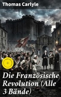 Cover: Die Franz&ouml;sische Revolution (Alle 3 B&auml;nde) - Good Press