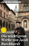 Cover: Die wichtigsten Werke von Jacob Burckhardt - Good Press
