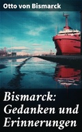 Cover: Bismarck: Gedanken und Erinnerungen - Good Press