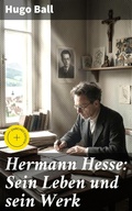 Cover: Hermann Hesse: Sein Leben und sein Werk - Good Press