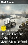Cover: Mark Twain: Leben auf dem Mississippi - Good Press