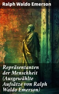 Cover: Repr&auml;sentanten der Menschheit (Ausgew&auml;hlte Aufs&auml;tze von Ralph Waldo Emerson) - Good Press