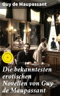 Cover: Die bekanntesten erotischen Novellen von Guy de Maupassant - Good Press