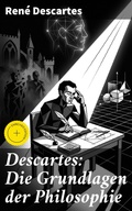 Cover: Descartes: Die Grundlagen der Philosophie - Good Press