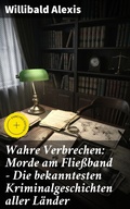 Cover: Wahre Verbrechen: Morde am Flie&szlig;band - Die bekanntesten Kriminalgeschichten aller L&auml;nder - Good Press