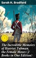 Cover: The Incredible Memoirs of Harriet Tubman, the Female Moses (2 Books in One Edition) - Good Press